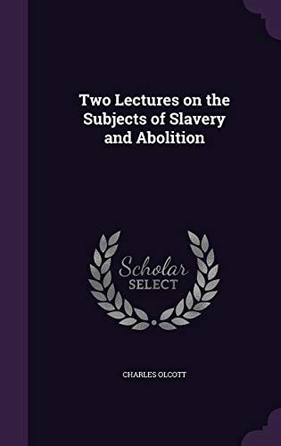Two Lectures on the Subjects of Slavery and Abolition