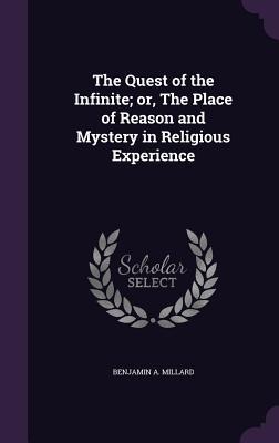 The Quest of the Infinite; or, The Place of Reason and Mystery in Religious Experience