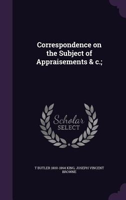 Correspondence on the Subject of Appraisements & c.;