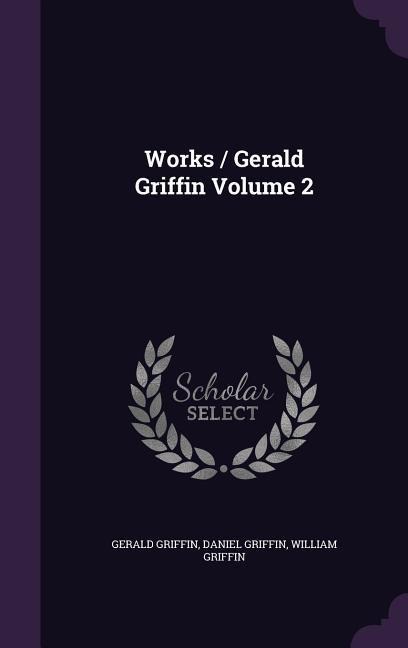 Works / Gerald Griffin Volume 2