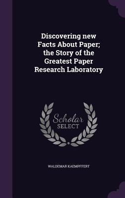 Discovering new Facts About Paper; the Story of the Greatest Paper Research Laboratory
