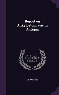 Report on Ankylostomiasis in Antigua
