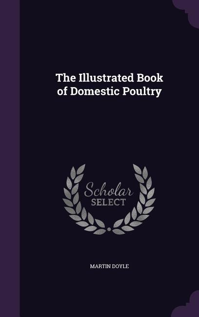 The Illustrated Book of Domestic Poultry