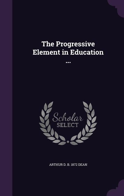 The Progressive Element in Education ...