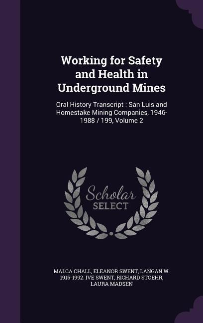 Working for Safety and Health in Underground Mines: Oral History Transcript: San Luis and Homestake Mining Companies, 1946-1988 / 199, Volume 2