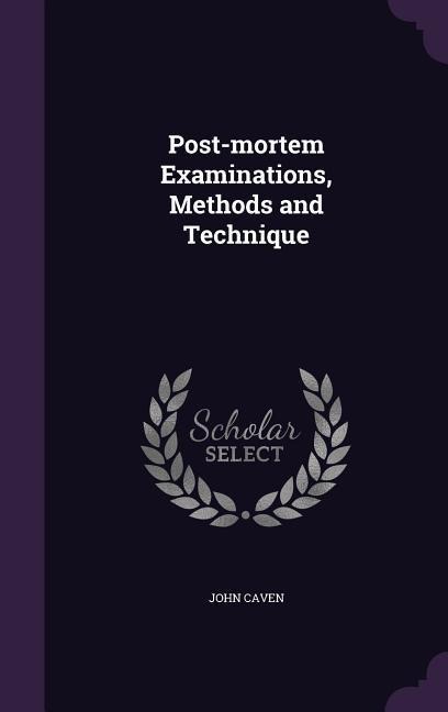 Post-mortem Examinations, Methods and Technique