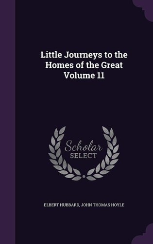 Little Journeys to the Homes of the Great Volume 11