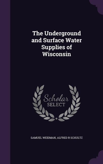 The Underground and Surface Water Supplies of Wisconsin