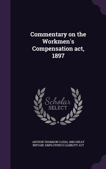 Commentary on the Workmens Compensation act, 1897