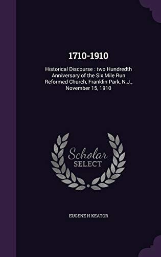 1710-1910 Historical Discourse: Two Hundredth Anniversary of the Six Mile Run Reformed Church, Franklin Park, N.J., November 15, 1910