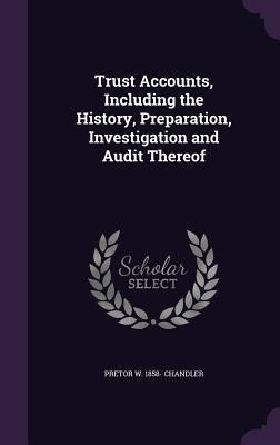 Trust Accounts, Including the History, Preparation, Investigation and Audit Thereof