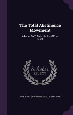The Total Abstinence Movement: A Letter To T. Todd, Author Of the Feast