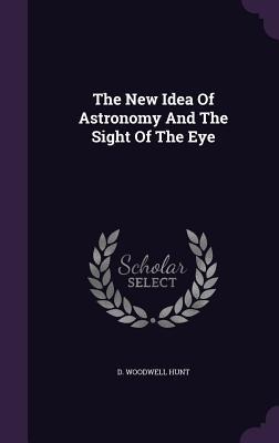 The New Idea Of Astronomy And The Sight Of The Eye
