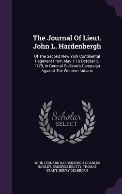 The Journal Of Lieut. John L. Hardenbergh: Of The Second New York Continental Regiment From May 1 To October 3, 1779, In General Sullivan's Campaign Against The Western Indians