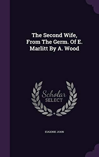 The Second Wife, From The Germ. Of E. Marlitt By A. Wood