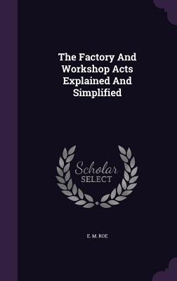 The Factory And Workshop Acts Explained And Simplified