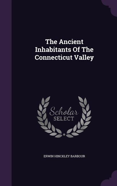 The Ancient Inhabitants Of The Connecticut Valley