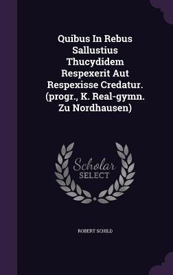 Quibus In Rebus Sallustius Thucydidem Respexerit Aut Respexisse Credatur. (progr., K. Real-gymn. Zu Nordhausen)