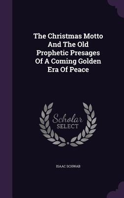 The Christmas Motto And The Old Prophetic Presages Of A Coming Golden Era Of Peace