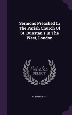 Sermons Preached In The Parish Church Of St. Dunstans In The West, London