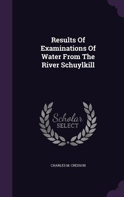 Results Of Examinations Of Water From The River Schuylkill