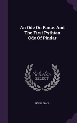 An Ode On Fame. And The First Pythian Ode Of Pindar