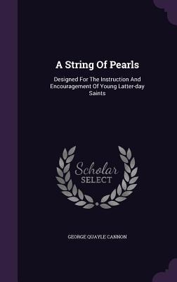 A String Of Pearls: Designed For The Instruction And Encouragement Of Young Latter-day Saints