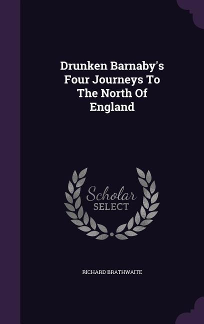 Drunken Barnabys Four Journeys To The North Of England