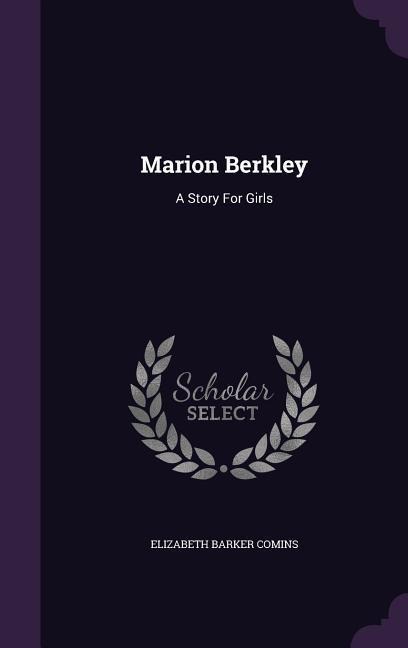 Marion Berkley: A Story For Girls