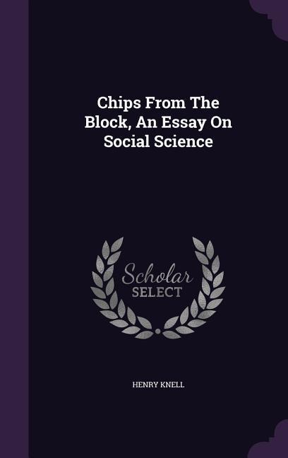 Chips From The Block, An Essay On Social Science