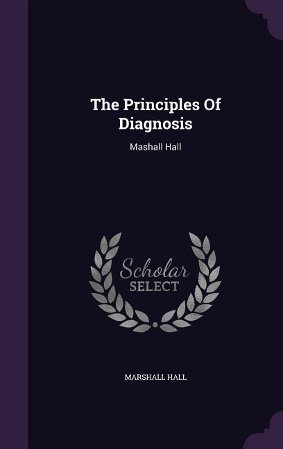 The Principles Of Diagnosis: Mashall Hall