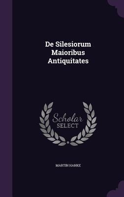 De Silesiorum Maioribus Antiquitates