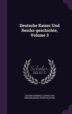 Deutsche Kaiser Und Reichs-geschichte, Volume 3