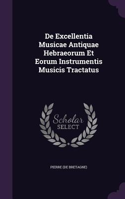 De Excellentia Musicae Antiquae Hebraeorum Et Eorum Instrumentis Musicis Tractatus
