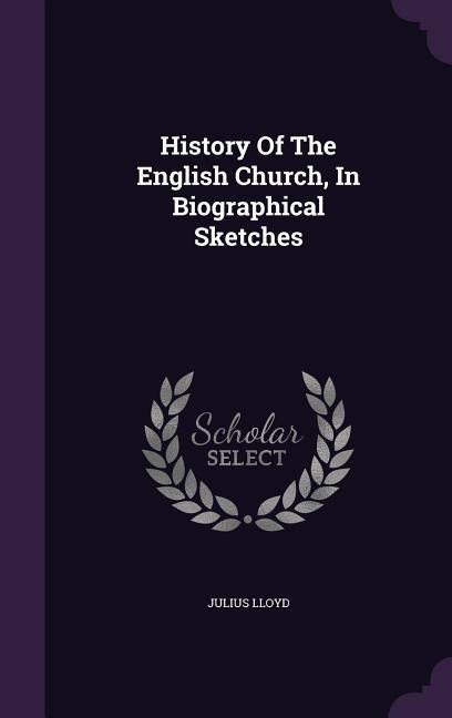 History Of The English Church, In Biographical Sketches