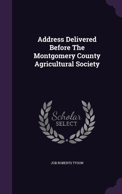 Address Delivered Before The Montgomery County Agricultural Society
