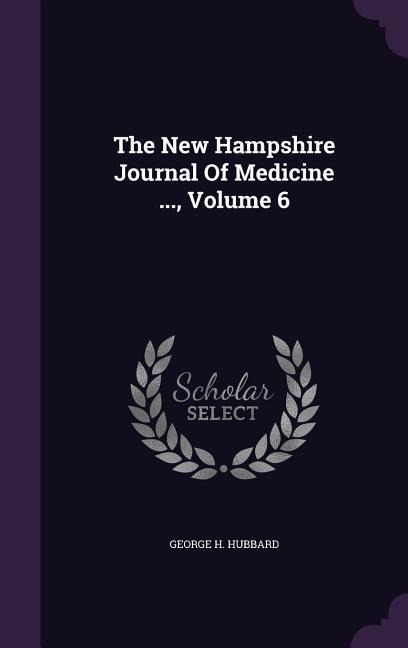 The New Hampshire Journal Of Medicine ..., Volume 6