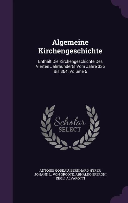 Algemeine Kirchengeschichte: Enthält Die Kirchengeschichte Des Vierten Jahrhunderts Vom Jahre 336 Bis 364, Volume 6