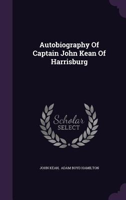 Autobiography Of Captain John Kean Of Harrisburg