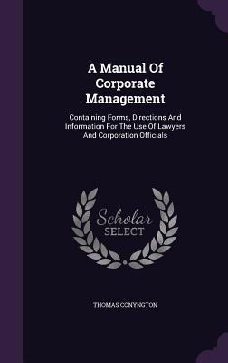 A Manual Of Corporate Management: Containing Forms, Directions And Information For The Use Of Lawyers And Corporation Officials