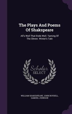 The Plays And Poems Of Shakspeare: All's Well That Ends Well. Taming Of The Shrew. Winter's Tale