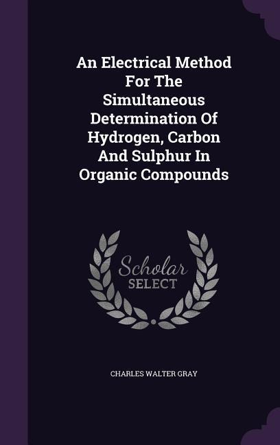 An Electrical Method For The Simultaneous Determination Of Hydrogen, Carbon And Sulphur In Organic Compounds