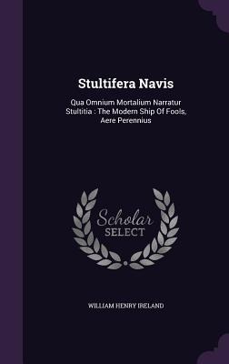 Stultifera Navis: Qua Omnium Mortalium Narratur Stultitia: The Modern Ship Of Fools, Aere Perennius