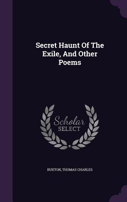 Secret Haunt Of The Exile, And Other Poems