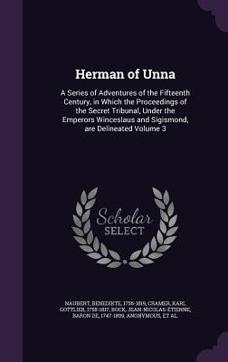 Herman of Unna: A Series of Adventures of the Fifteenth Century, in Which the Proceedings of the Secret Tribunal, Under the Emperors Winceslaus and Sigismond, are Delineated Volume 3