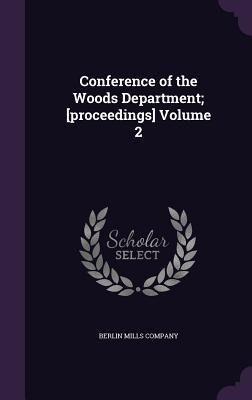 Conference of the Woods Department; [proceedings] Volume 2