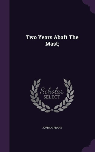 Two Years Abaft The Mast;