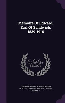 Memoirs Of Edward, Earl Of Sandwich, 1839-1916