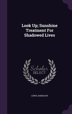 Look Up; Sunshine Treatment For Shadowed Lives