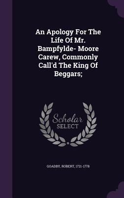 An Apology For The Life Of Mr. Bampfylde- Moore Carew, Commonly Calld The King Of Beggars;